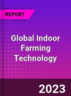 Global Indoor Farming Technology Industry