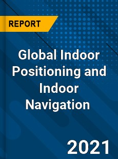 Global Indoor Positioning and Indoor Navigation Market