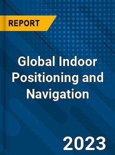Global Indoor Positioning and Navigation Market