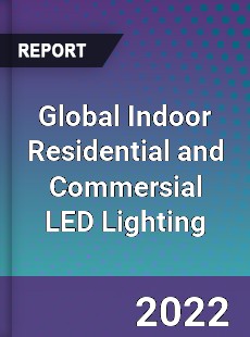 Global Indoor Residential and Commersial LED Lighting Market