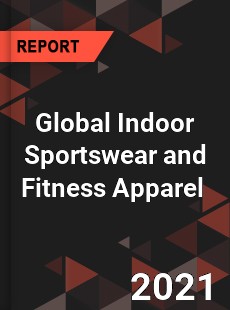 Global Indoor Sportswear and Fitness Apparel Market