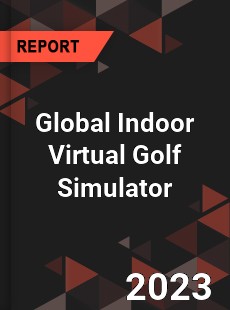 Global Indoor Virtual Golf Simulator Industry