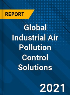 Global Industrial Air Pollution Control Solutions Market
