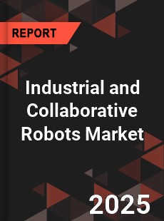 Global Industrial and Collaborative Robots Market