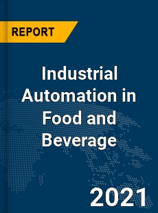 Global Industrial Automation in Food and Beverage Market