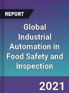 Global Industrial Automation in Food Safety and Inspection Market