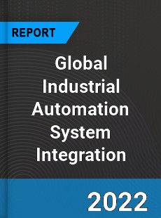 Global Industrial Automation System Integration Market