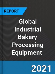 Global Industrial Bakery Processing Equipment Market