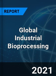 Global Industrial Bioprocessing Market