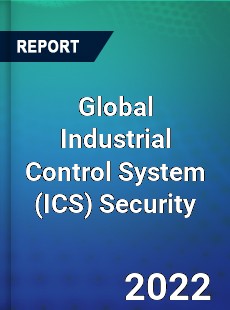Global Industrial Control System Security Market
