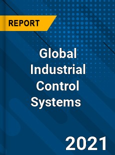 Global Industrial Control Systems Market