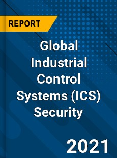 Global Industrial Control Systems Security Market