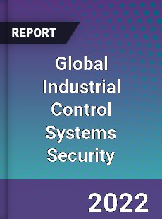 Global Industrial Control Systems Security Market