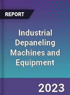 Global Industrial Depaneling Machines and Equipment Market