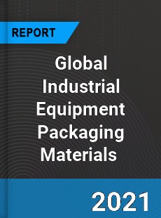 Global Industrial Equipment Packaging Materials Market