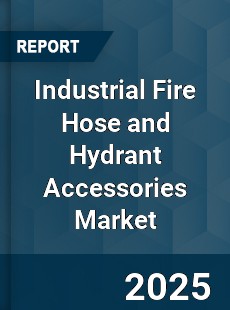 Global Industrial Fire Hose and Hydrant Accessories Market
