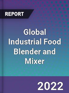 Global Industrial Food Blender and Mixer Market