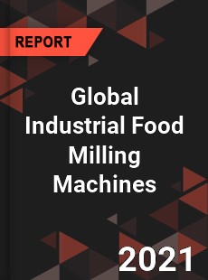 Global Industrial Food Milling Machines Market