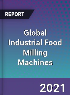 Global Industrial Food Milling Machines Market