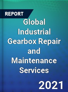 Global Industrial Gearbox Repair and Maintenance Services Market