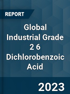 Global Industrial Grade 2 6 Dichlorobenzoic Acid Industry