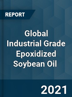 Global Industrial Grade Epoxidized Soybean Oil Market