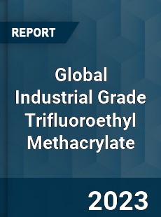 Global Industrial Grade Trifluoroethyl Methacrylate Industry