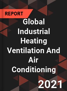 Global Industrial Heating Ventilation And Air Conditioning Market