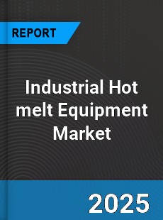 Global Industrial Hot melt Equipment Market
