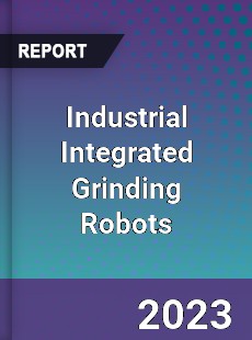 Global Industrial Integrated Grinding Robots Market