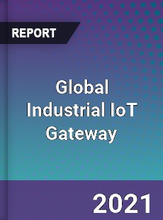 Global Industrial IoT Gateway Market