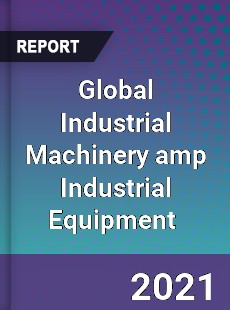 Global Industrial Machinery amp Industrial Equipment Market