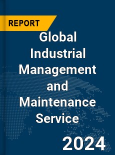 Global Industrial Management and Maintenance Service Market