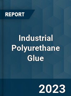 Global Industrial Polyurethane Glue Market
