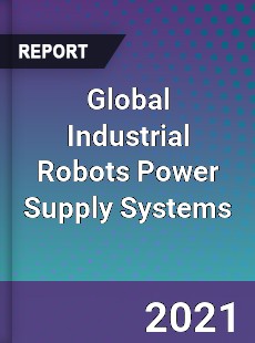 Global Industrial Robots Power Supply Systems Market
