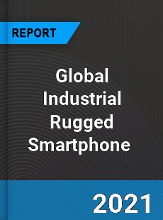 Global Industrial Rugged Smartphone Market