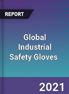 Global Industrial Safety Gloves Market