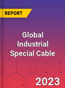 Global Industrial Special Cable Industry