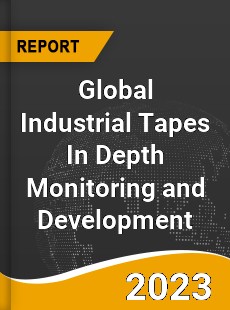 Global Industrial Tapes In Depth Monitoring and Development Analysis