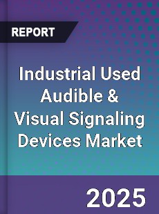 Global Industrial Used Audible & Visual Signaling Devices Market