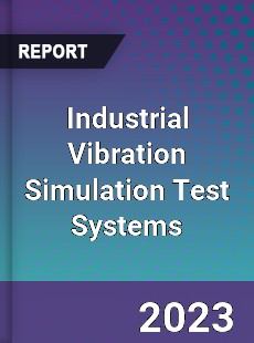 Global Industrial Vibration Simulation Test Systems Market