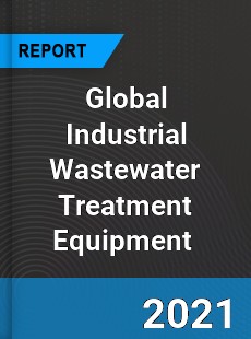 Global Industrial Wastewater Treatment Equipment Market