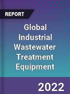 Global Industrial Wastewater Treatment Equipment Market