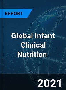 Global Infant Clinical Nutrition Market