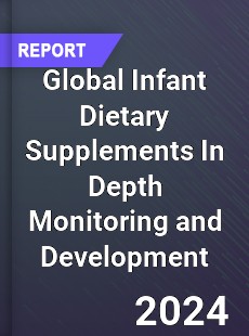 Global Infant Dietary Supplements In Depth Monitoring and Development Analysis
