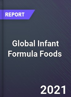 Global Infant Formula Foods Market