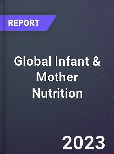 Global Infant amp Mother Nutrition Market