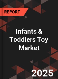 Global Infants amp Toddlers Toy Industry