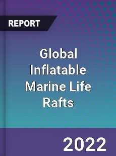 Global Inflatable Marine Life Rafts Market