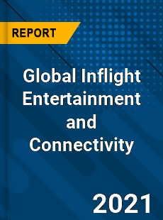 Global Inflight Entertainment and Connectivity Market